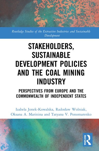 Izabela Jonek-Kowalska, Radosław Wolniak, Oksana A. Marinina, Tatyana V. Ponomarenko - Stakeholders, Sustainable Development Policies and the Coal Mining Industry, Inbunden