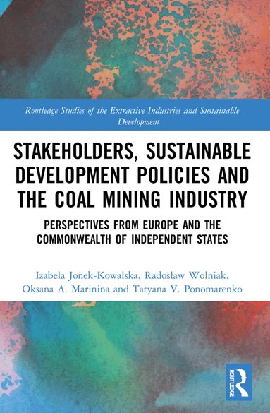 Izabela Jonek-Kowalska, Radosław Wolniak, Oksana A. Marinina, Tatyana V. Ponomarenko - Stakeholders, Sustainable Development Policies and the Coal Mining Industry, Häftad