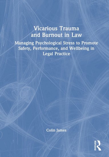Colin James - Vicarious Trauma and Burnout in Law, Inbunden