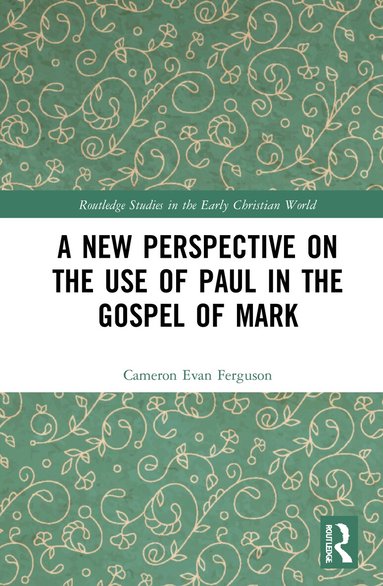 Cameron Evan Ferguson - New Perspective on the Use of Paul in the Gospel of Mark, Inbunden