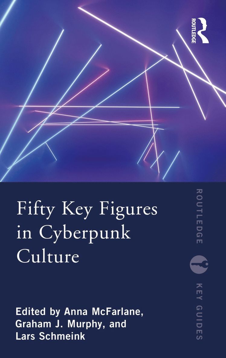Anna McFarlane, Graham J. Murphy, Lars Schmeink, UK) McFarlane, Anna (University of Glasgow, Canada) Murphy, Graham J. (Seneca College - Fifty Key Figures in Cyberpunk Culture, Häftad