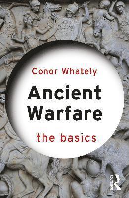bokomslag Ancient Warfare: The Basics