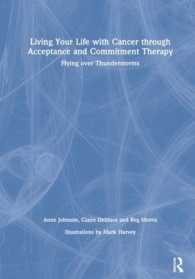 Living Your Life with Cancer through Acceptance and Commitment Therapy 1