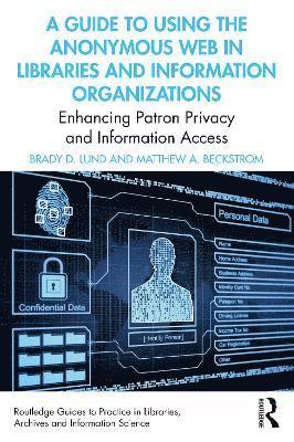 A Guide to Using the Anonymous Web in Libraries and Information Organizations 1