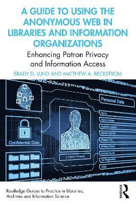 Guide to Using the Anonymous Web in Libraries and Information Organizations
