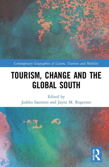 Jarkko Saarinen, Jayne M. Rogerson - Tourism, Change and the Global South, Inbunden