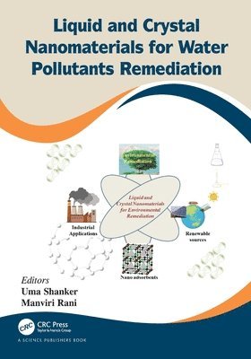 Uma Shanker, Manviri Rani, India) Shanker, Uma (Dr B R Ambedkar Nat Ins of Tech Jalandhar, India) Rani, Manviri (Department of Chemistry, MNIT Jaipur, JLN MARG - Liquid and Crystal Nanomaterials for Water Pollutants Remediation, Häftad
