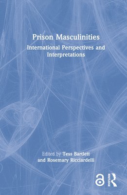 Tess Bartlett, Rosemary Ricciardelli, Australia) Bartlett, Tess (Monash University, Rosemary (Memorial University of Newfoundland) Ricciardelli - Prison Masculinities, Inbunden