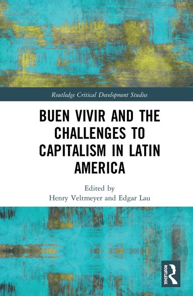 Henry Veltmeyer, Edgar Lau - Buen Vivir and the Challenges to Capitalism in Latin America, Inbunden