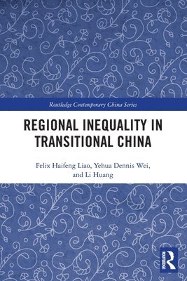 Felix Haifeng Liao, Yehua Dennis Wei, Li Huang, USA) Liao, Felix Haifeng (University of Idaho - Regional Inequality in Transitional China, Häftad