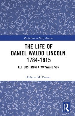 bokomslag The Life of Daniel Waldo Lincoln, 1784-1815