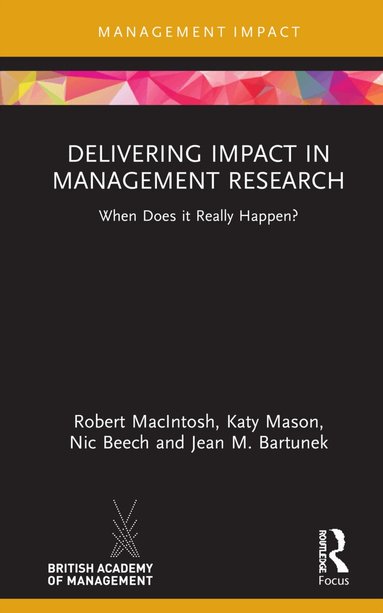 Robert MacIntosh, Katy Mason, Nic Beech, Jean M. Bartunek - Delivering Impact in Management Research, Inbunden