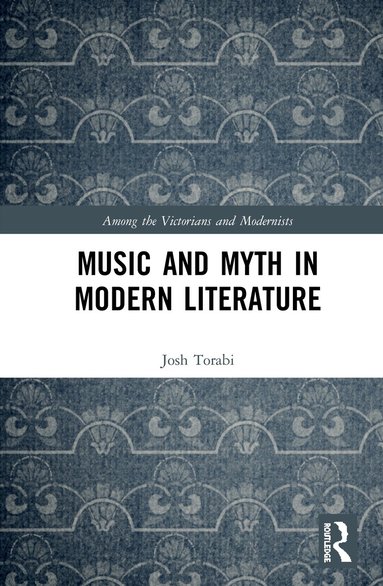 Josh Torabi - Music and Myth in Modern Literature, Inbunden
