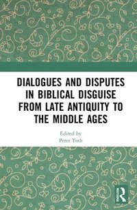 bokomslag Dialogues and Disputes in Biblical Disguise from Late Antiquity to the Middle Ages