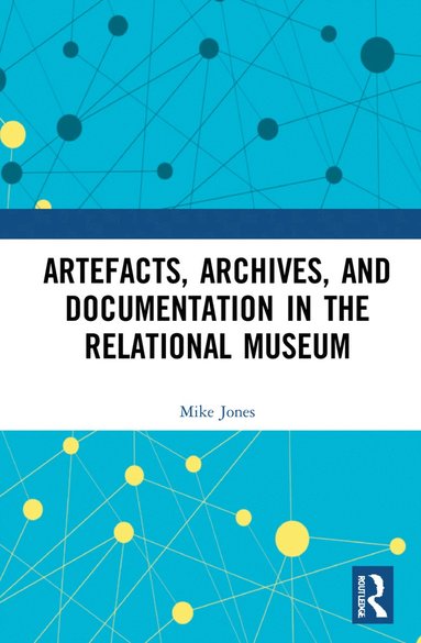 bokomslag Artefacts, Archives, and Documentation in the Relational Museum