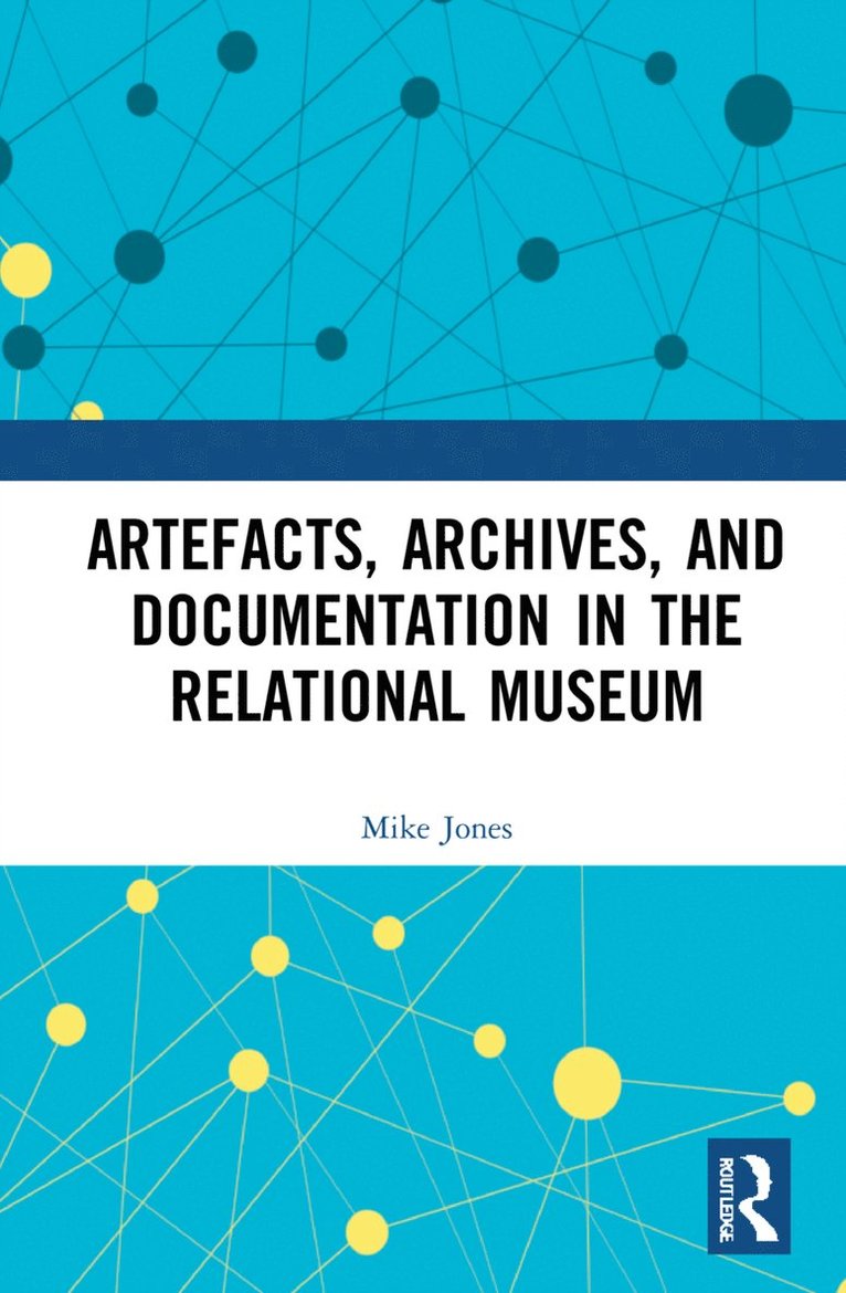 Artefacts, Archives, and Documentation in the Relational Museum 1