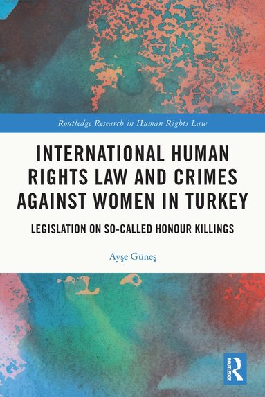 Ayşe Güneş - International Human Rights Law and Crimes Against Women in Turkey, Häftad