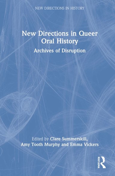 Clare Summerskill, Amy Tooth Murphy, Emma Vickers - New Directions in Queer Oral History, Inbunden