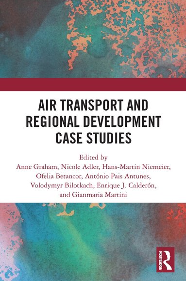 Anne Graham, Nicole Adler, Hans-Martin Niemeier, Ofelia Betancor, António Pais Antunes, Volodymyr Bilotkach, Enrique J. Calderón, Gianmaria Martini - Air Transport and Regional Development Case Studies, Häftad