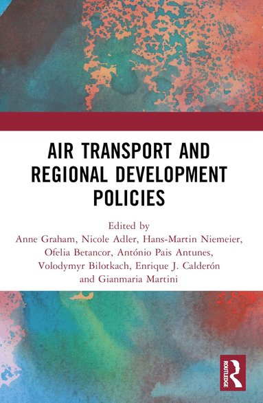 Anne Graham, Nicole Adler, Hans-Martin Niemeier, Ofelia Betancor, António Pais Antunes, Volodymyr Bilotkach, Enrique J. Calderón, Gianmaria Martini - Air Transport and Regional Development Policies, Häftad
