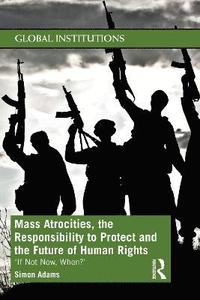 bokomslag Mass Atrocities, the Responsibility to Protect and the Future of Human Rights