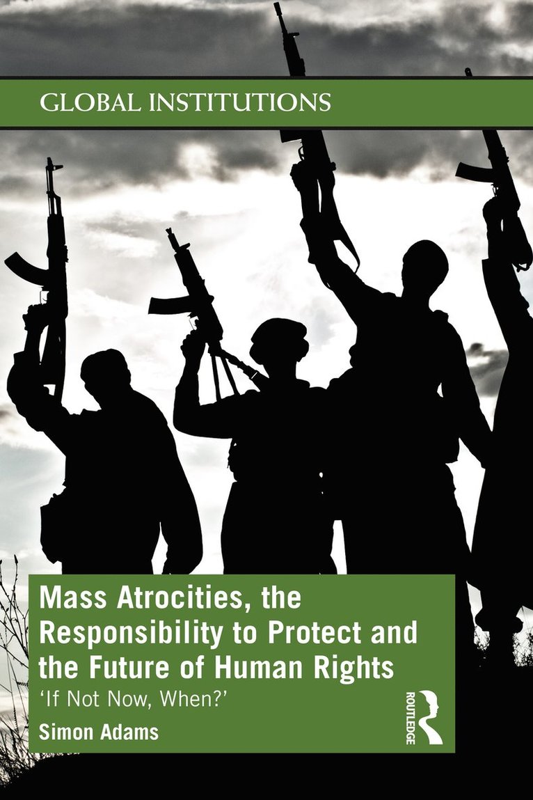 Simon Adams - Mass Atrocities, the Responsibility to Protect and the Future of Human Rights, Häftad