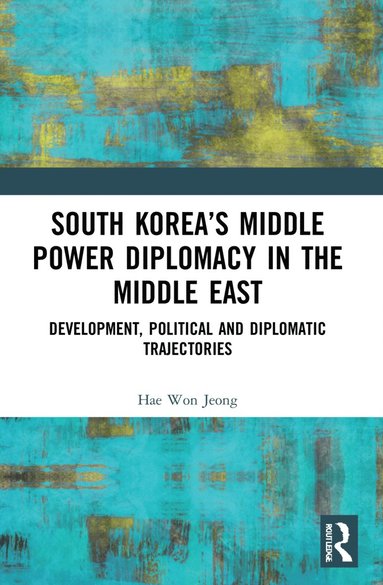 bokomslag South Korea's Middle Power Diplomacy in the Middle East