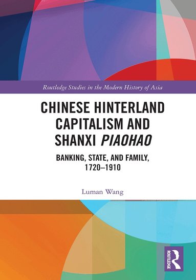 Luman Wang - Chinese Hinterland Capitalism and Shanxi Piaohao, Häftad