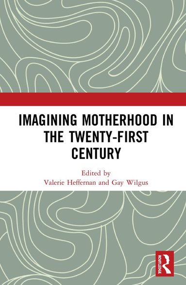 Valerie Heffernan, Gay Wilgus - Imagining Motherhood in the Twenty-First Century, Inbunden