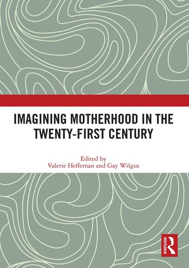 Valerie Heffernan, Gay Wilgus - Imagining Motherhood in the Twenty-First Century, Häftad