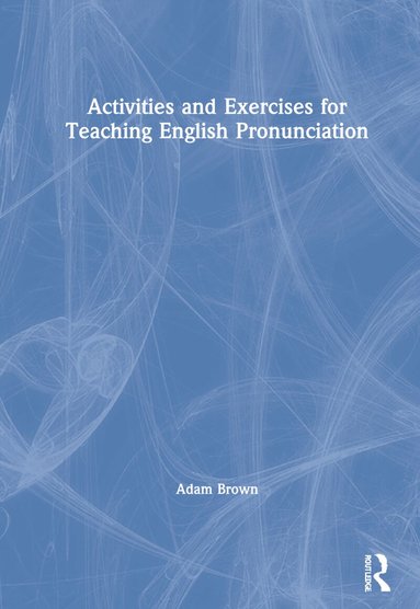 Adam Brown - Activities and Exercises for Teaching English Pronunciation, Inbunden