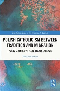bokomslag Polish Catholicism between Tradition and Migration