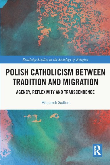 Wojciech Sadlon - Polish Catholicism between Tradition and Migration, Häftad