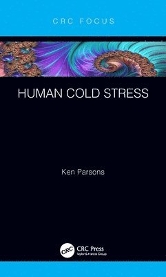 Ken Parsons, UK) Parsons, Ken (Emeritus Professor, Environmental Ergonomics, Loughborough University - Human Cold Stress, Inbunden