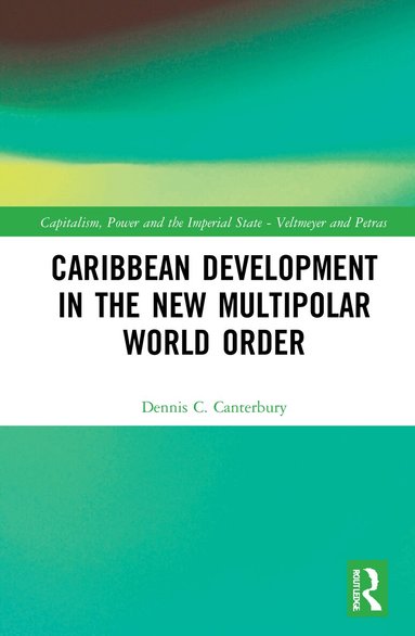 Dennis C. Canterbury - Caribbean Development in the New Multipolar World Order, Inbunden