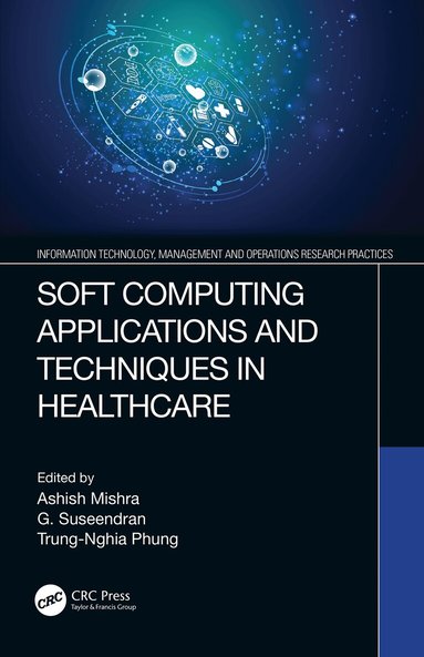 Ashish Mishra, G. Suseendran, Trung-Nghia Phung - Soft Computing Applications and Techniques in Healthcare, Häftad