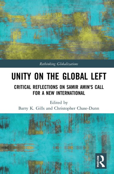 Barry K. Gills, Christopher Chase-Dunn - Unity on the Global Left, Inbunden