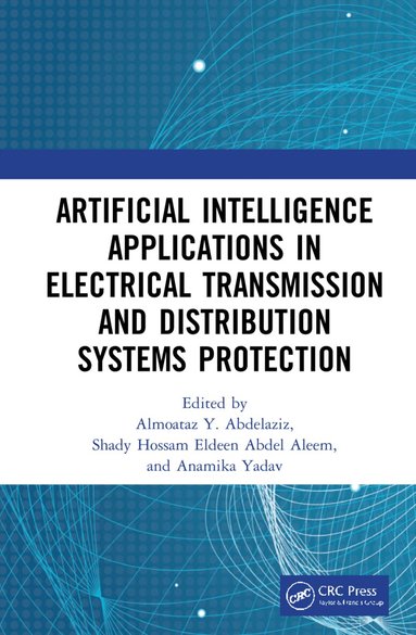 Almoataz Y. Abdelaziz, Shady Hossam Eldeen Abdel Aleem, Anamika Yadav - Artificial Intelligence Applications in Electrical Transmission and Distribution Systems Protection, Inbunden