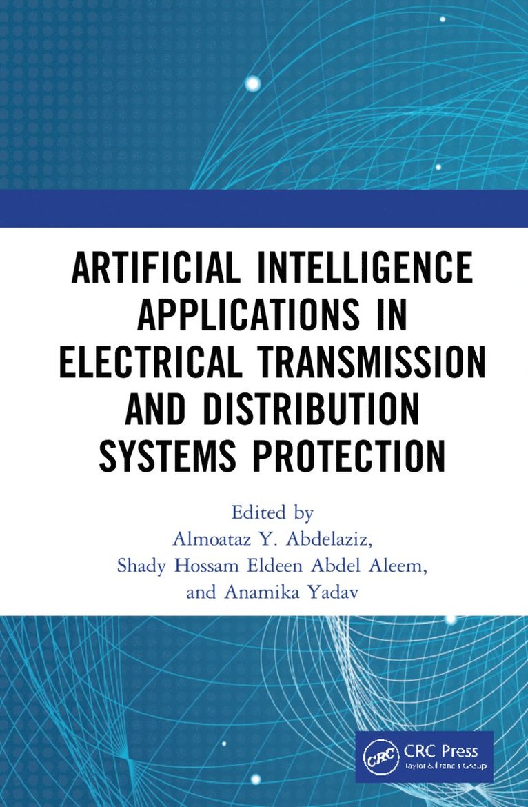 Almoataz Y. Abdelaziz, Shady Hossam Eldeen Abdel Aleem, Anamika Yadav, Egypt) Abdelaziz, Almoataz Y. (Faculty of Engineering, Ain Shams University, Cairo, Egypt) Abdel Aleem, Shady Hossam Eldeen (15th of May Higher Institute of Engineering, Cairo, India) Yadav, Anamika (Department of Electrical Engineering National Institute of Technology Raipur - Artificial Intelligence Applications in Electrical Transmission and Distribution Systems Protection, Inbunden