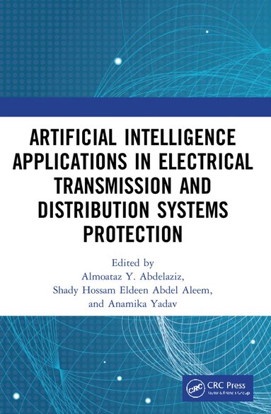 Almoataz Y. Abdelaziz, Shady Hossam Eldeen Abdel Aleem, Anamika Yadav - Artificial Intelligence Applications in Electrical Transmission and Distribution Systems Protection, Häftad