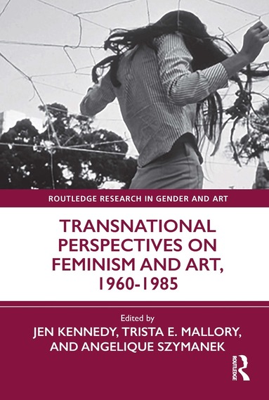 Jen Kennedy, Trista Mallory, Angelique Szymanek - Transnational Perspectives on Feminism and Art, 1960-1985, Inbunden