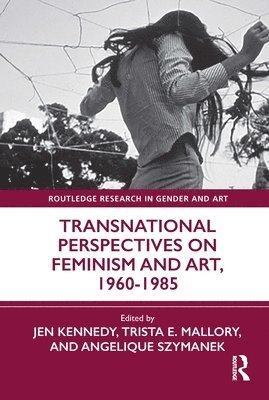 Transnational Perspectives on Feminism and Art, 1960-1985 1