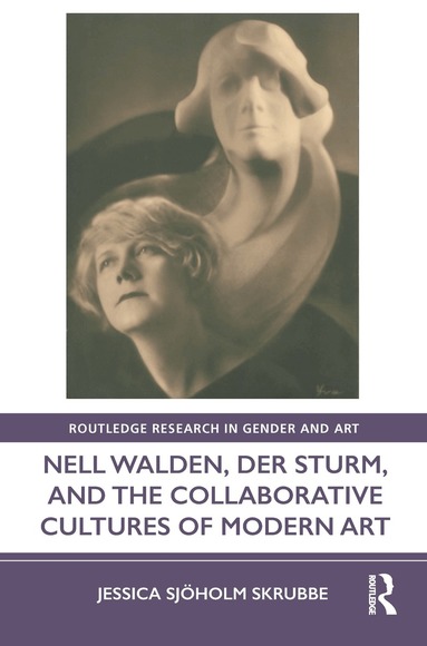 Jessica Sjöholm Skrubbe - Nell Walden, Der Sturm, and the Collaborative Cultures of Modern Art, Inbunden