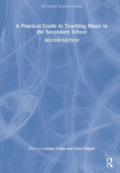 Carolyn Cooke, Chris Philpott - Practical Guide to Teaching Music in the Secondary School, Inbunden