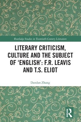 Literary Criticism, Culture and the Subject of 'English': F.R. Leavis and T.S. Eliot 1