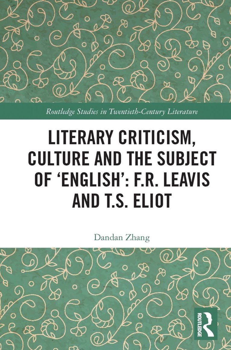 Literary Criticism, Culture and the Subject of 'English': F.R. Leavis and T.S. Eliot 1