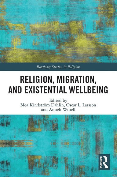 Moa Kindström Dahlin, Oscar Larsson, Anneli Winell - Religion, Migration, and Existential Wellbeing, Häftad