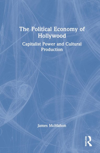James McMahon - Political Economy of Hollywood, Inbunden