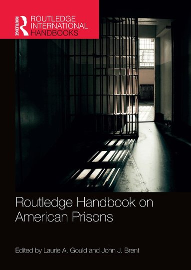 Laurie A. Gould, John J. Brent - Routledge Handbook on American Prisons, Häftad