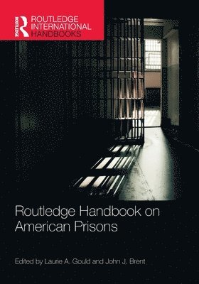 Laurie A. Gould, John J. Brent - Routledge Handbook on American Prisons, Häftad
